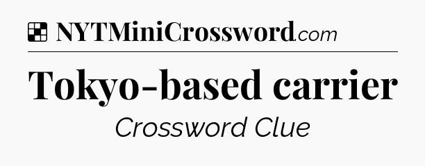 Solution: Tokyo-based carrier - NYT Crossword