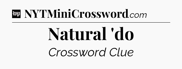 Natural 'do Crossword Clue
