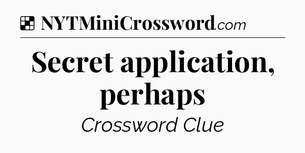 Solution: Secret application, perhaps - NYT Crossword