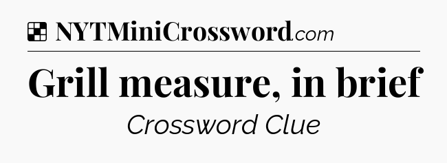 Solution: Grill measure, in brief - NYT Crossword