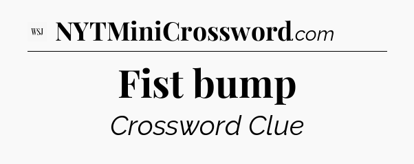 Fist bump - WSJ Crossword
