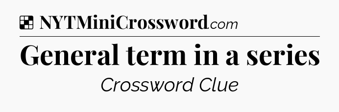 Solution: General term in a series - NYT Crossword
