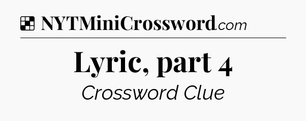 Solution: Lyric, part 4 - NYT Crossword