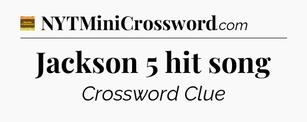 Jackson 5 hit song - Eugene Sheffer Crossword