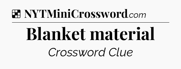 Solution: Blanket material - NYT Crossword