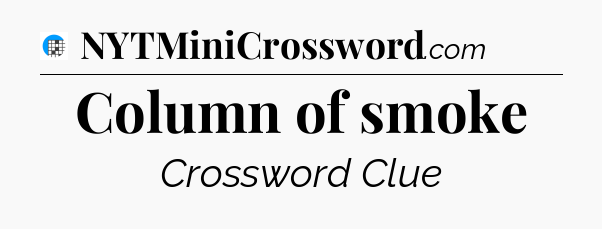 Column of smoke Crossword Clue