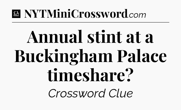Annual stint at a Buckingham Palace timeshare - LA Times Crossword
