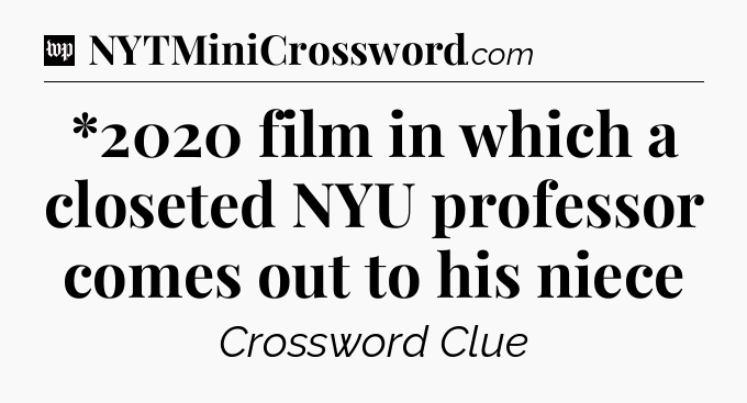 *2020 film in which a closeted NYU professor comes out to his niece Crossword Clue