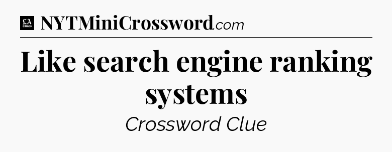 Like search engine ranking systems - LA Times Crossword