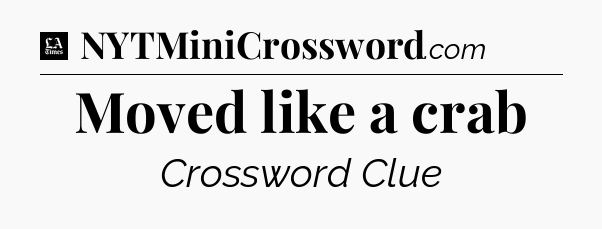 Moved like a crab - LA Times Crossword