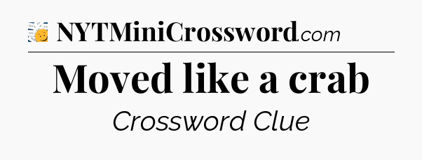 Moved like a crab - 7 Little Words