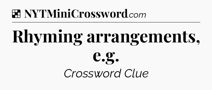Solution: Rhyming arrangements, e.g - NYT Crossword