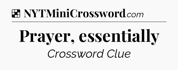 Solution: Prayer, essentially - NYT Crossword
