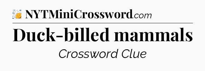 Duck-billed mammals - 7 Little Words