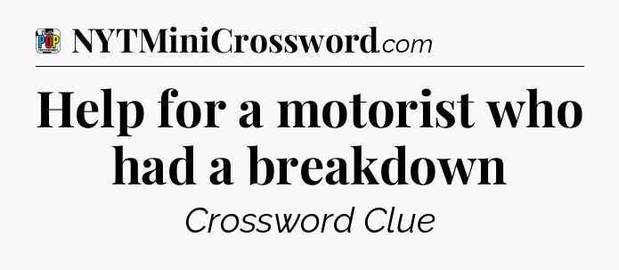 Help for a motorist who had a breakdown Crossword Clue