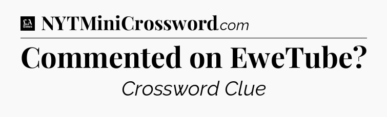 Commented on EweTube - LA Times Crossword