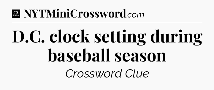 D.C. clock setting during baseball season - LA Times Crossword