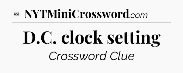 D.C. clock setting - WSJ Crossword