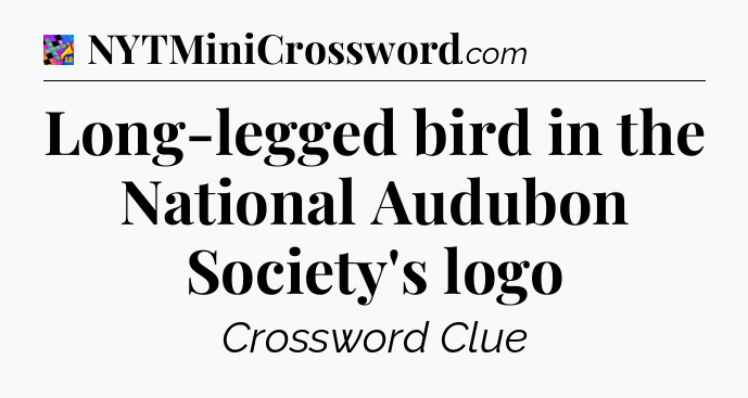Long-legged bird in the National Audubon Society's logo Crossword Clue