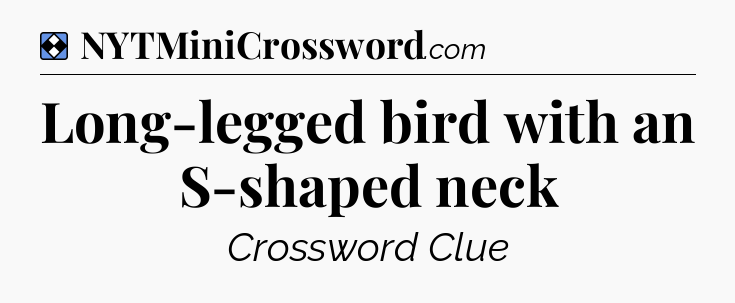 Solution: Long-legged bird with an S-shaped neck - NYT Mini Crossword