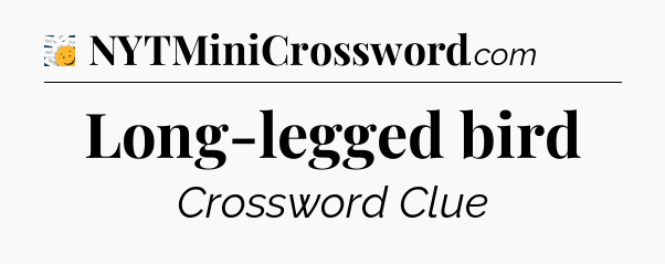 Long-legged bird - 7 Little Words