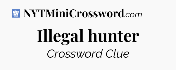 Illegal hunter Puzzle Page Crossword Clue