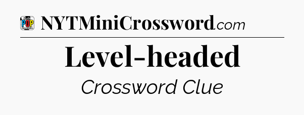 Level-headed Crossword Clue