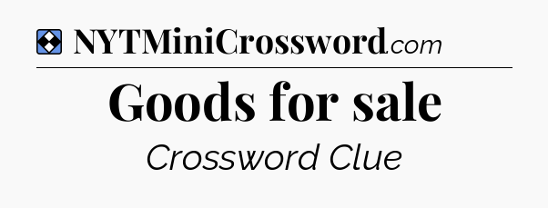 Solution: Goods for sale - NYT Mini Crossword
