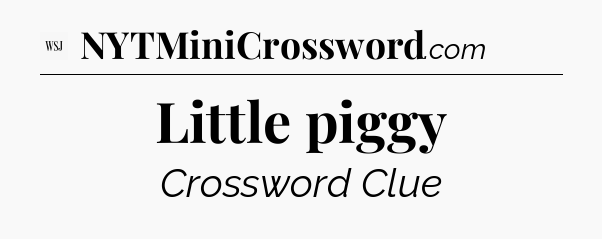 Little piggy - WSJ Crossword