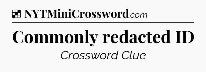 Solution: Commonly redacted ID - NYT Crossword