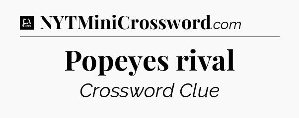 Popeyes rival - LA Times Crossword