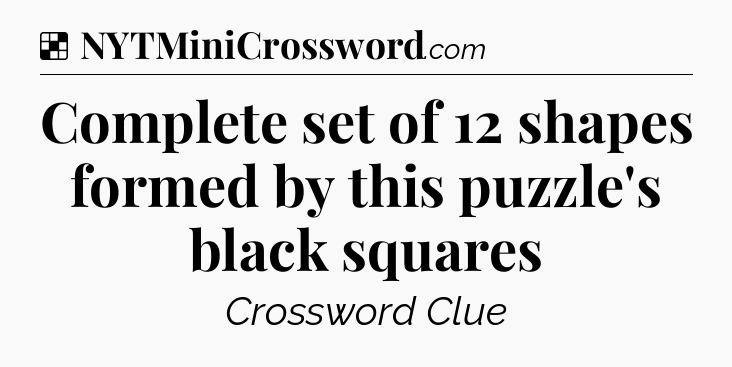 Solution: Complete set of 12 shapes formed by this puzzle's black squares - NYT Crossword