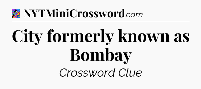 City formerly known as Bombay Crossword Clue