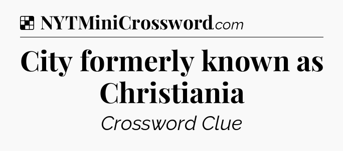 Solution: City formerly known as Christiania - NYT Crossword