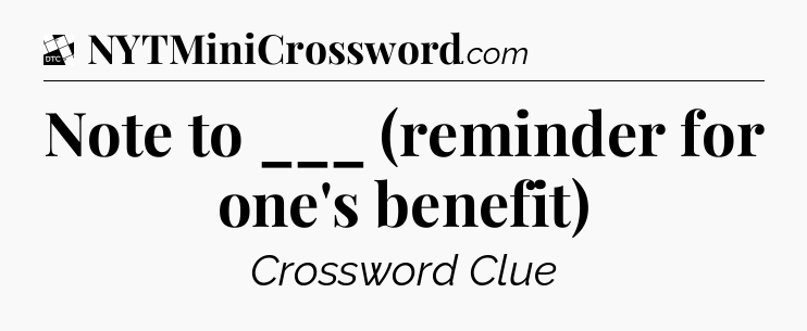 Note to ___ (reminder for one's benefit) - Daily Themed Classic Crossword
