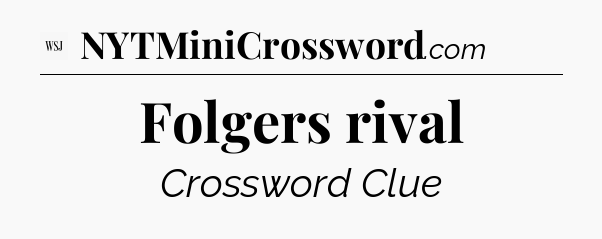 Folgers rival - WSJ Crossword