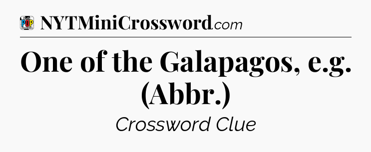 One of the Galapagos, e.g. (Abbr.) Crossword Clue