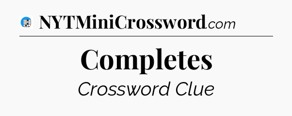 Completes Crossword Clue