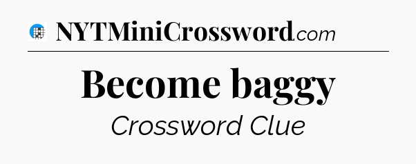 Become baggy Crossword Clue