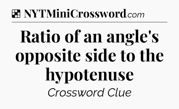 Solution: Ratio of an angle's opposite side to the hypotenuse - NYT Crossword