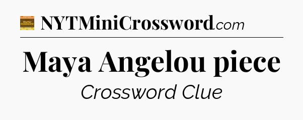 Maya Angelou piece - Eugene Sheffer Crossword