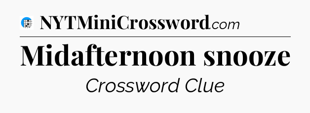 Midafternoon snooze Crossword Clue