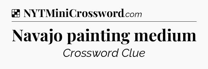 Solution: Navajo painting medium - NYT Crossword