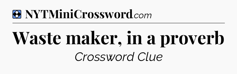 Solution: Waste maker, in a proverb - NYT Mini Crossword