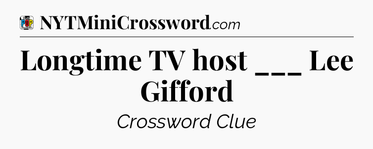 Longtime TV host ___ Lee Gifford Crossword Clue
