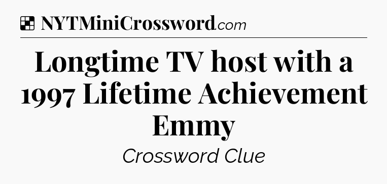 Solution: Longtime TV host with a 1997 Lifetime Achievement Emmy - NYT Crossword