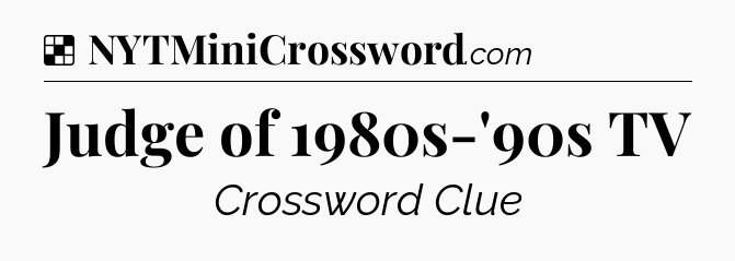 Solution: Judge of 1980s-'90s TV - NYT Crossword