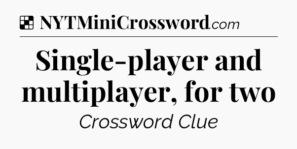 Solution: Single-player and multiplayer, for two - NYT Crossword