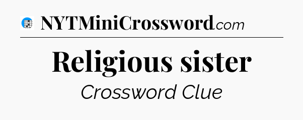 Religious sister Crossword Clue