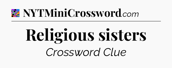 Religious sisters Crossword Clue